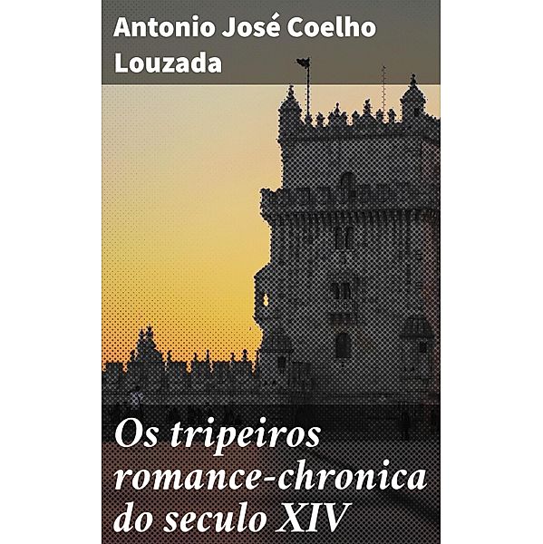 Os tripeiros romance-chronica do seculo XIV, Antonio José Coelho Louzada