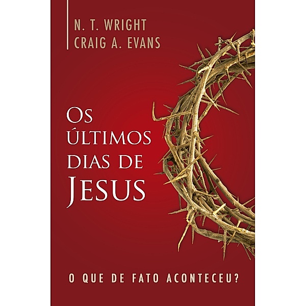 Os Últimos Dias de Jesus, N. T. Wright, Craig A. Evans