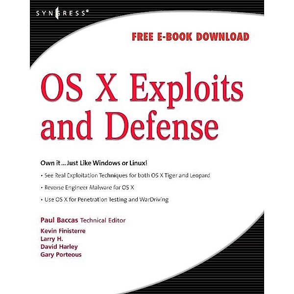 OS X Exploits and Defense, Paul Baccas, Kevin Finisterre, Larry H., David Harley, Gary Porteus, Chris Hurley, Johnny Long