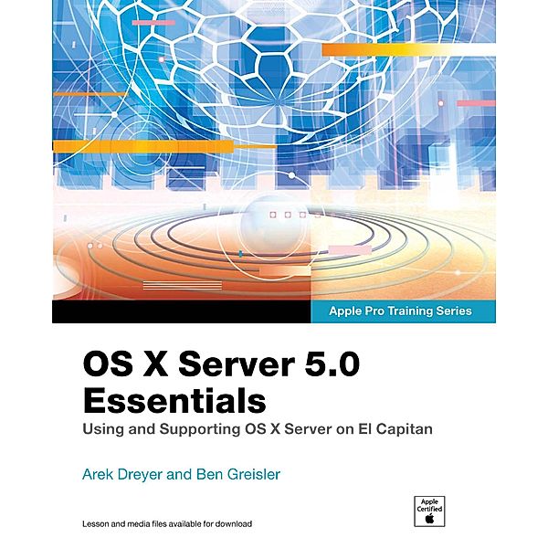 OS X Server 5.0 Essentials - Apple Pro Training Series / Apple Pro Training, Arek Dreyer, Ben Greisler