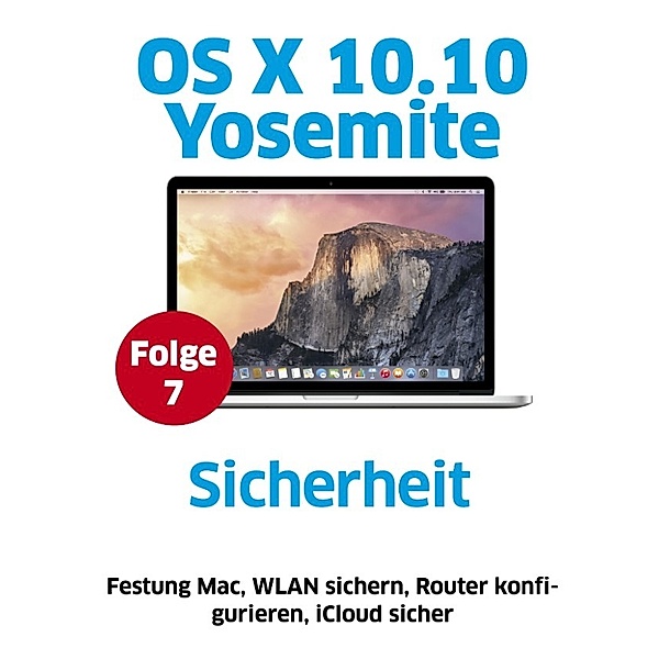 OS X Yosemite: OS X Yosemite - Sicherheit, Christian Rentrop, Matthias Zehden, Volker Riebartsch, Florian Kurzmaier, Stephan Wiesend