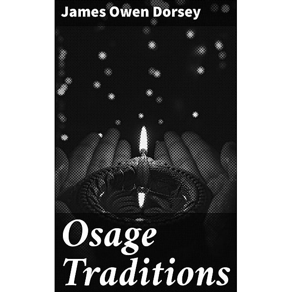 Osage Traditions, James Owen Dorsey