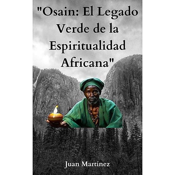 Osain: El Legado Verde de la Espiritualidad Africana, Juan Martinez