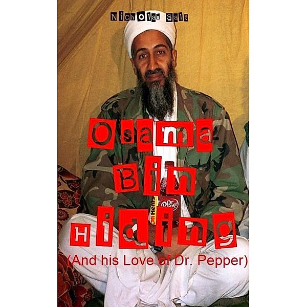 Osama Bin Hiding (And his Love of Dr. Pepper) / Nicholas Galt, Nicholas Galt