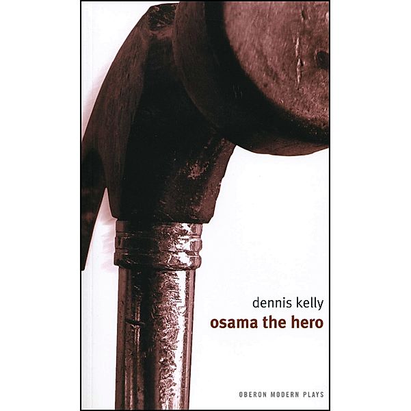 Osama the Hero / Oberon Modern Plays, Dennis Kelly