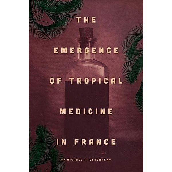 Osborne, M: Emergence of Tropical Medicine in France, Michael A. Osborne