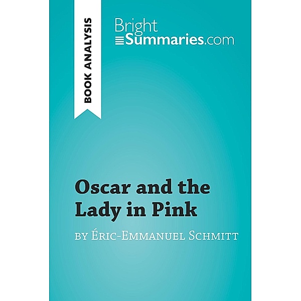 Oscar and the Lady in Pink by Éric-Emmanuel Schmitt (Book Analysis), Bright Summaries