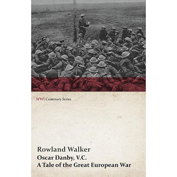 Oscar Danby, V.C. - A Tale of the Great European War, Rowland Walker