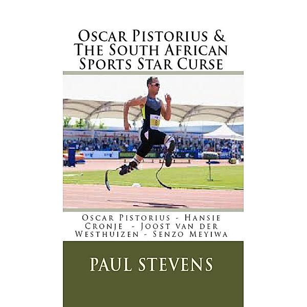 Oscar Pistorius & The South African Sports Star Curse, Paul Stevens