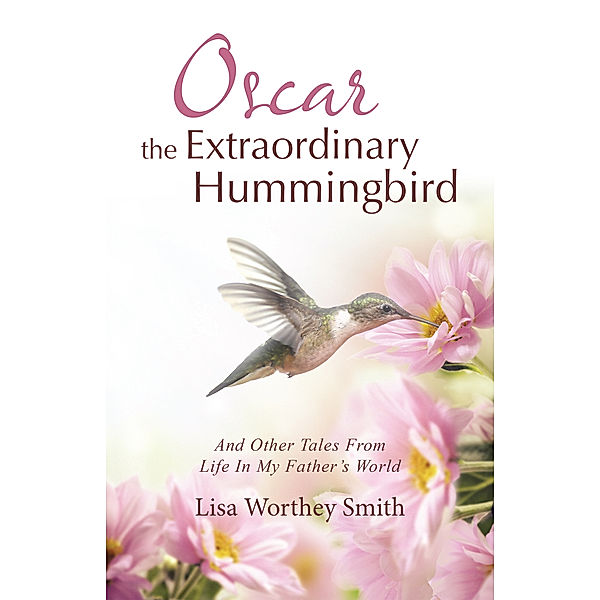 Oscar the Extraordinary Hummingbird, Lisa Worthey Smith