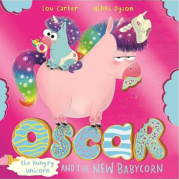 Oscar the Hungry Unicorn and the New Babycorn / Oscar the Hungry Unicorn Bd.4, Lou Carter