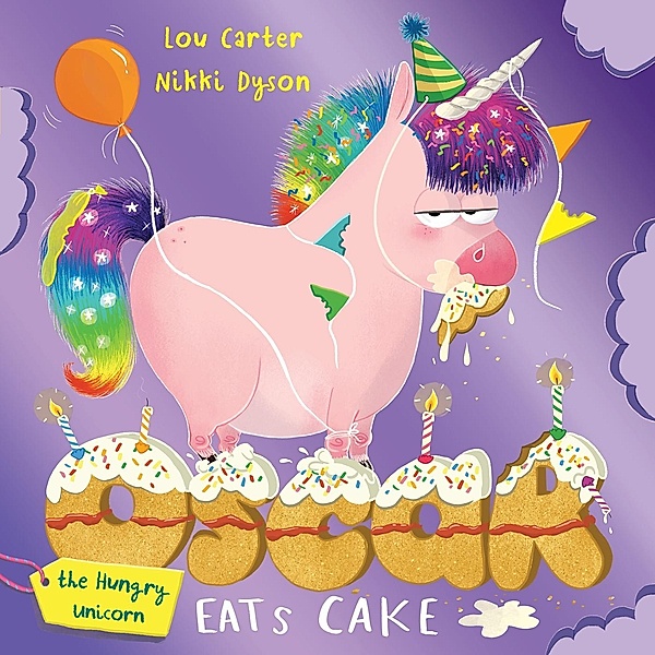 Oscar the Hungry Unicorn Eats Cake / Oscar the Hungry Unicorn Bd.5, Lou Carter