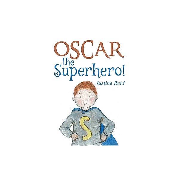 Oscar the Superhero! / Austin Macauley Publishers, Justine Reid