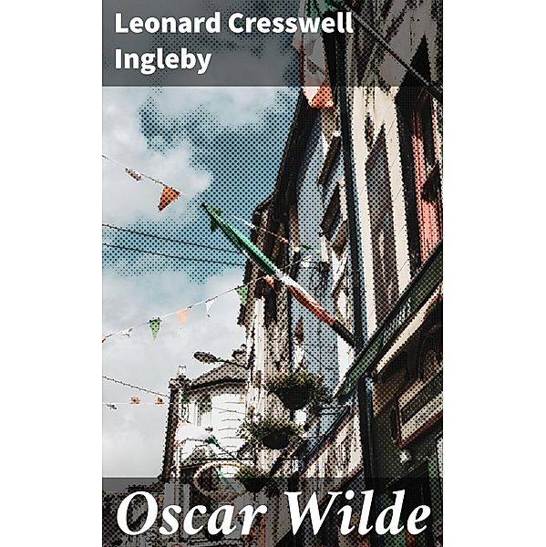 Oscar Wilde, Leonard Cresswell Ingleby