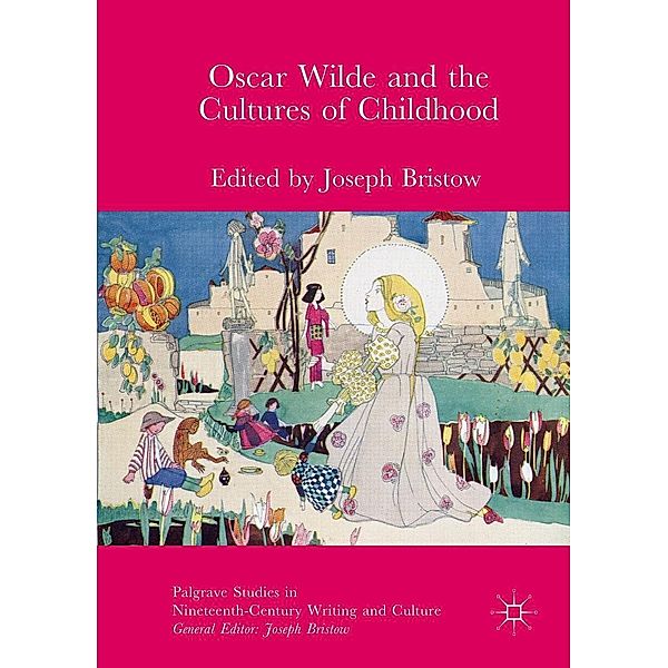 Oscar Wilde and the Cultures of Childhood / Palgrave Studies in Nineteenth-Century Writing and Culture