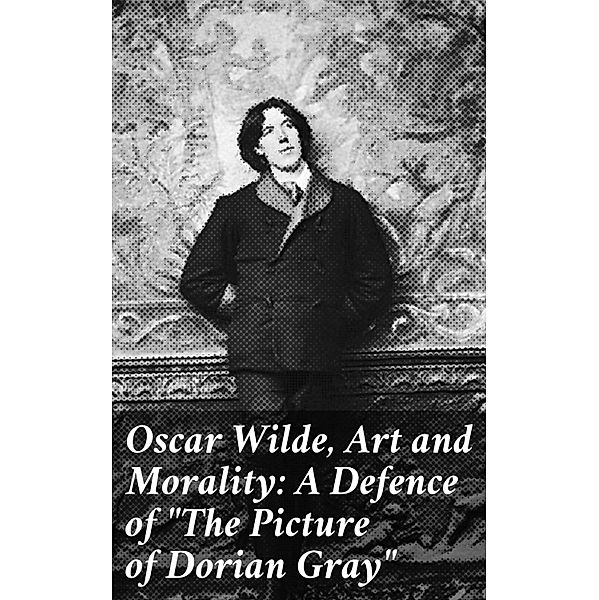Oscar Wilde, Art and Morality: A Defence of The Picture of Dorian Gray, Various