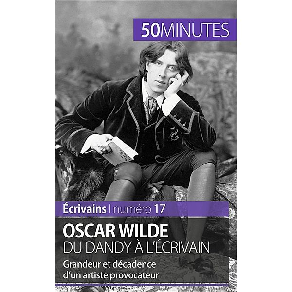 Oscar Wilde, du dandy à l'écrivain, Hervé Romain, 50minutes