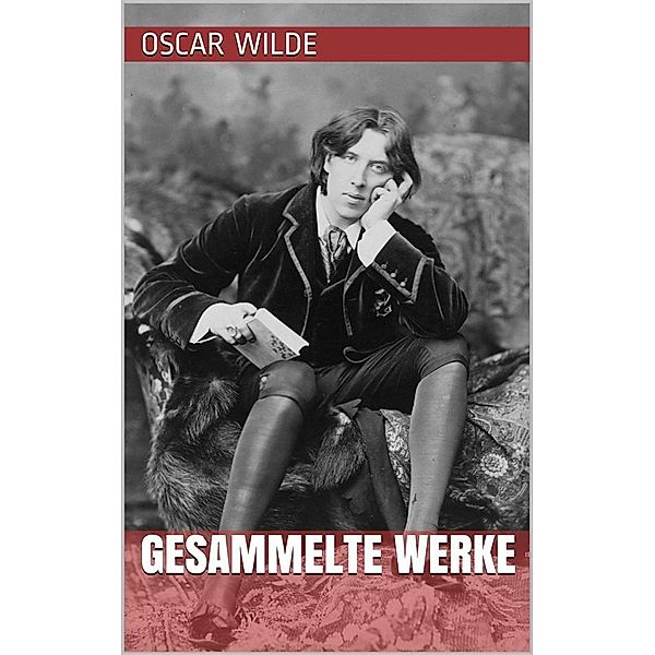 Oscar Wilde - Gesammelte Werke, Oscar Wilde