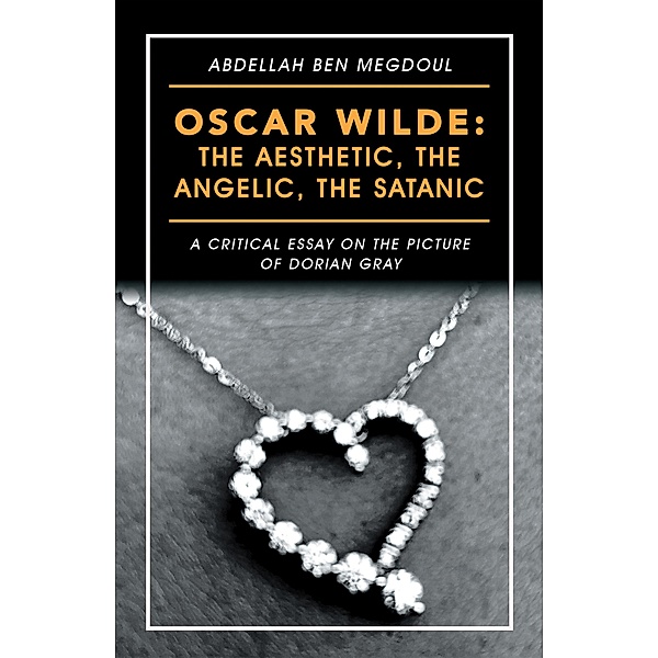 Oscar Wilde: the Aesthetic, the Angelic, the Satanic, Abdellah Ben Megdoul