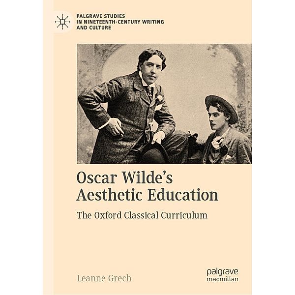 Oscar Wilde's Aesthetic Education / Palgrave Studies in Nineteenth-Century Writing and Culture, Leanne Grech