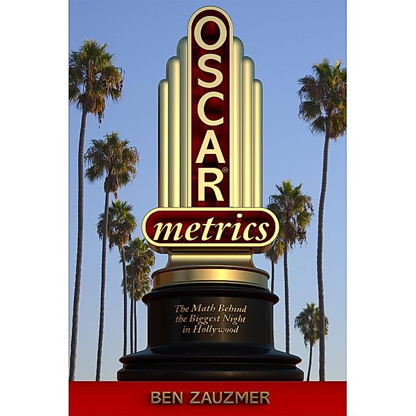 Oscarmetrics: The Math Behind the Biggest Night in Hollywood, Ben Zauzmer