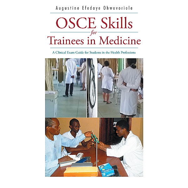 Osce Skills for Trainees in Medicine, Augustine Efedaye Ohwovoriole