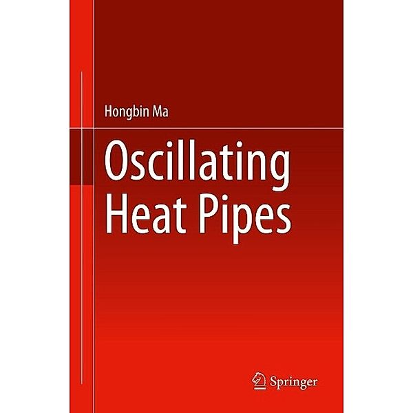 Oscillating Heat Pipes, Hongbin Ma