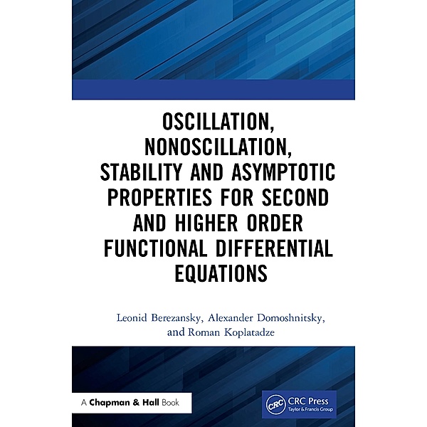 Oscillation, Nonoscillation, Stability and Asymptotic Properties for Second and Higher Order Functional Differential Equations, Leonid Berezansky, Alexander Domoshnitsky, Roman Koplatadze