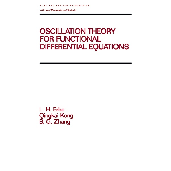 Oscillation Theory for Functional Differential Equations, Lynn Erbe
