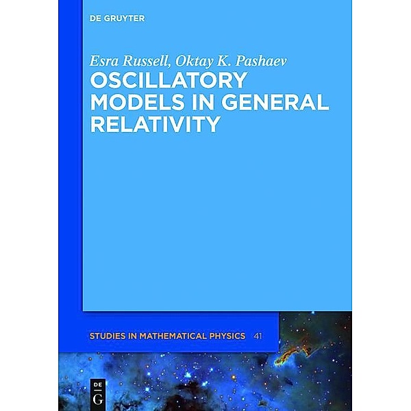 Oscillatory Models in General Relativity / De Gruyter Studies in Mathematical Physics Bd.41, Esra Russell, Oktay K. Pashaev