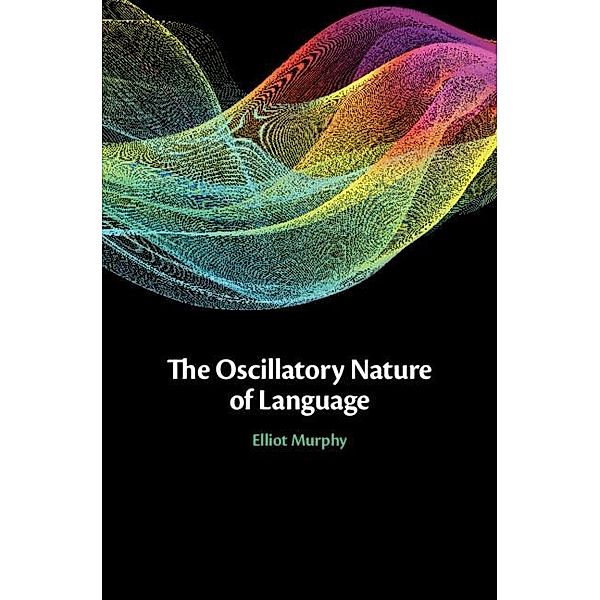 Oscillatory Nature of Language, Elliot Murphy