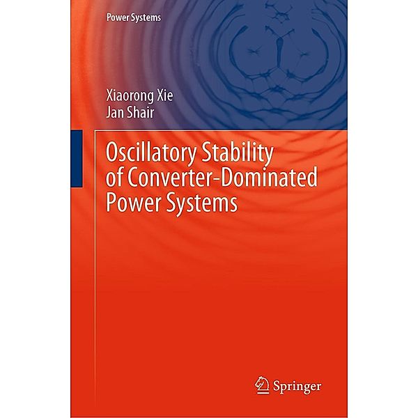 Oscillatory Stability of Converter-Dominated Power Systems / Power Systems, Xiaorong Xie, Jan Shair