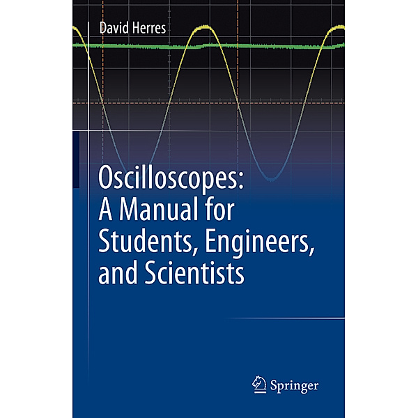 Oscilloscopes: A Manual for Students, Engineers, and Scientists, David Herres