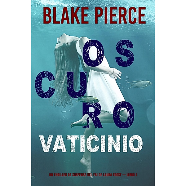 Oscuro Vaticinio (Un thriller de suspense del FBI de Laura Frost - Libro 1), Blake Pierce