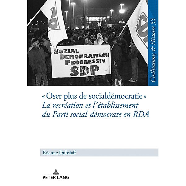 Oser plus de social-democratie  La recreation et l'etablissement du Parti social-democrate en RDA, Dubslaff Etienne Dubslaff