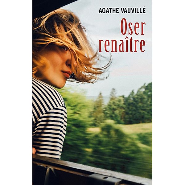 Oser renaitre / Librinova, Vauville Agathe Vauville