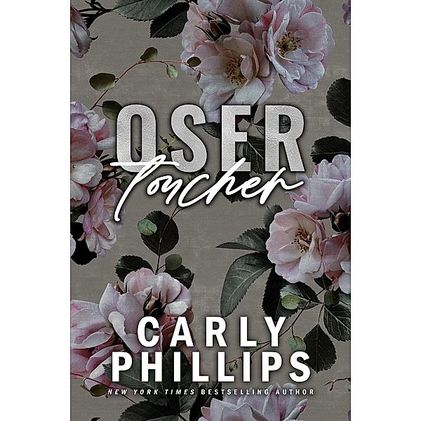 Oser toucher (Oser aimer, #3) / Oser aimer, Carly Phillips