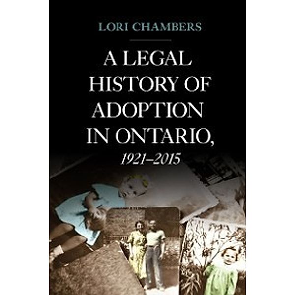 Osgoode Society for Canadian Legal History: Legal History of Adoption in Ontario. 1921-2015