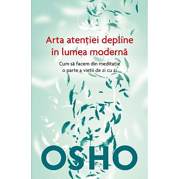OSHO - Arta Atentiei Depline in Lumea Moderna / Religie & Spiritualitate, Osho