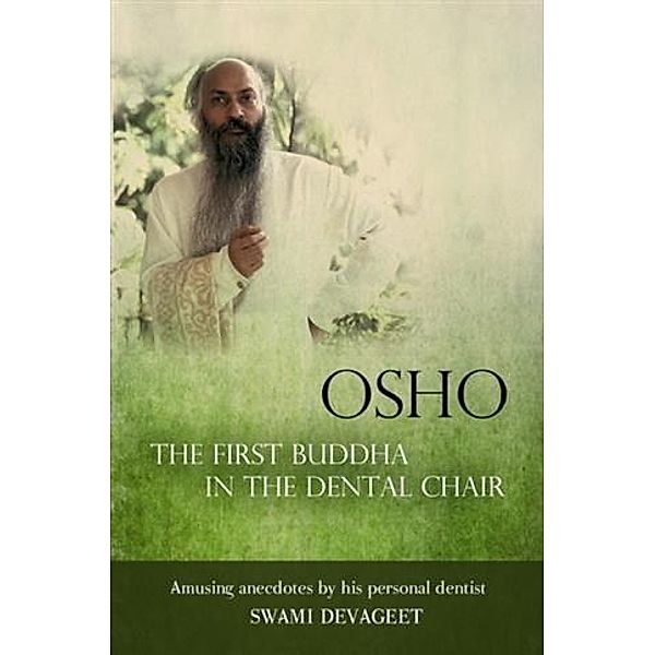 Osho The First Buddha in the Dental Chair, Swami Devageet