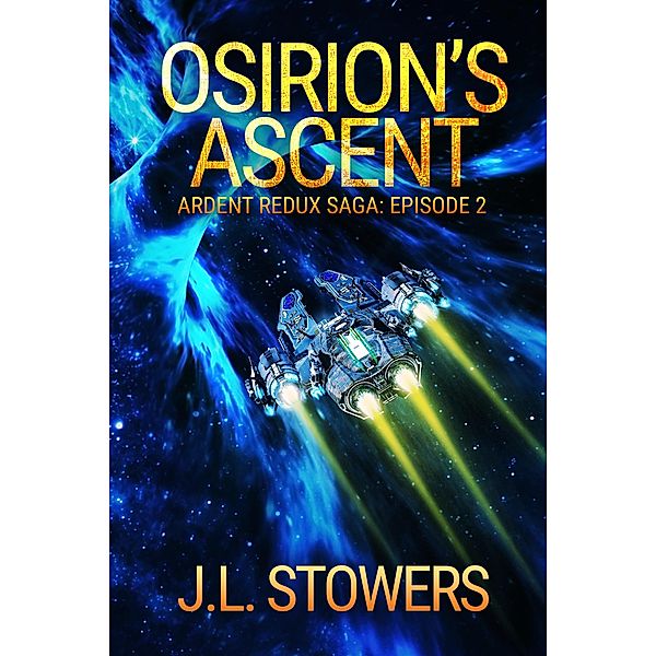 Osirion's Ascent: Ardent Redux Saga: Episode 2 (A Space Opera Adventure) / Ardent Redux Saga, J. L. Stowers