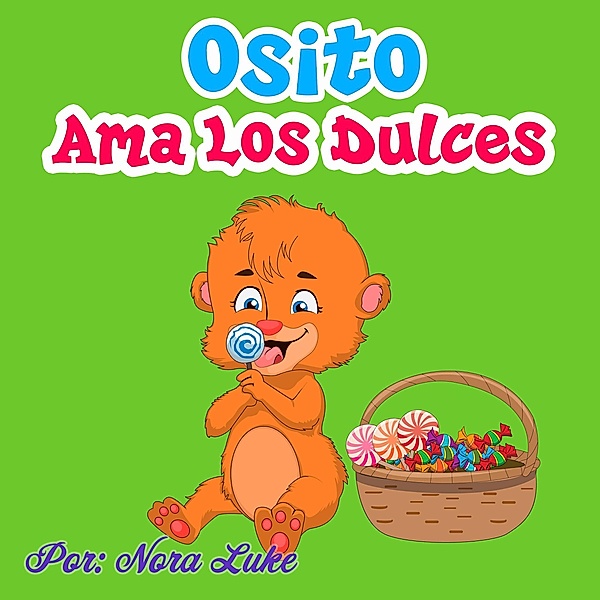 Osito Ama los Dulces (Libros para ninos en español [Children's Books in Spanish)) / Libros para ninos en español [Children's Books in Spanish), Nora Luke