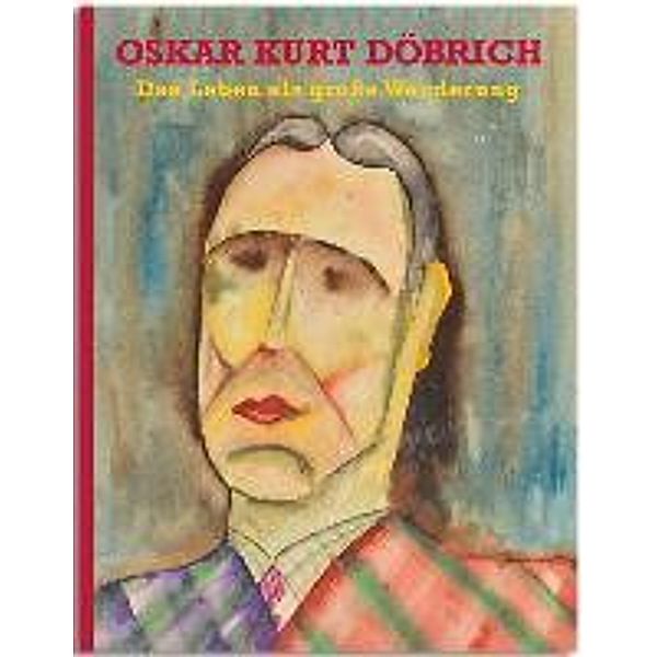 Oskar Kurt Döbrich - Leben als große Wanderung, Oskar Kurt Döbrich