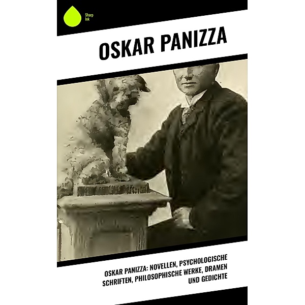 Oskar Panizza: Novellen, Psychologische Schriften, Philosophische Werke, Dramen und Gedichte, Oskar Panizza