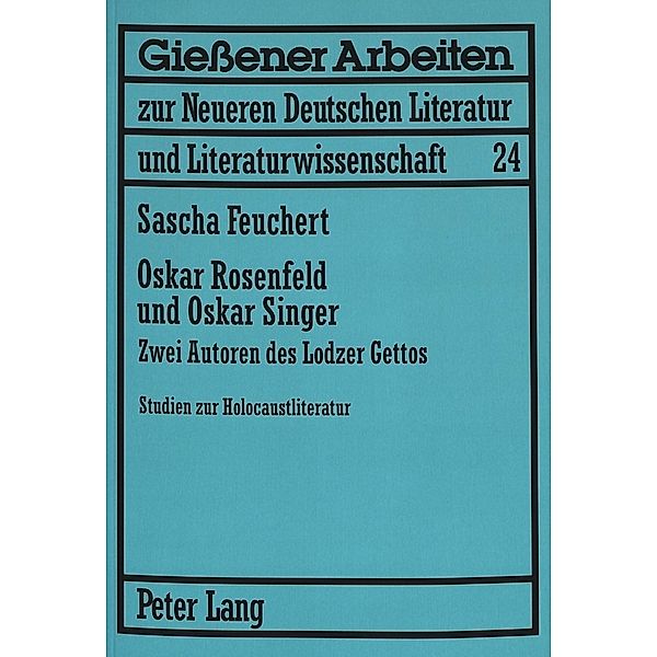 Oskar Rosenfeld und Oskar Singer / Gießener Arbeiten zur neueren deutschen Literatur und Literaturwissenschaft Bd.24, Sascha Feuchert