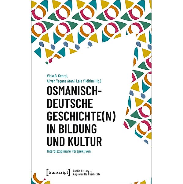 Osmanisch-deutsche Geschichte(n) in Bildung und Kultur / Public History - Angewandte Geschichte Bd.22