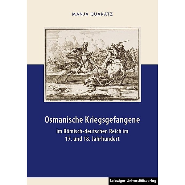 Osmanische Kriegsgefangene im Römisch-deutschen Reich im 17. und 18. Jahrhundert, Manja Quakatz