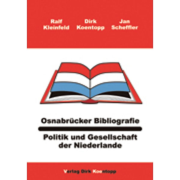 Osnabrücker Bibliografie: Politik und Gesellschaft der Niederlande, Jan Scheffler, Ralf Kleinfeld, Dirk Koentopp