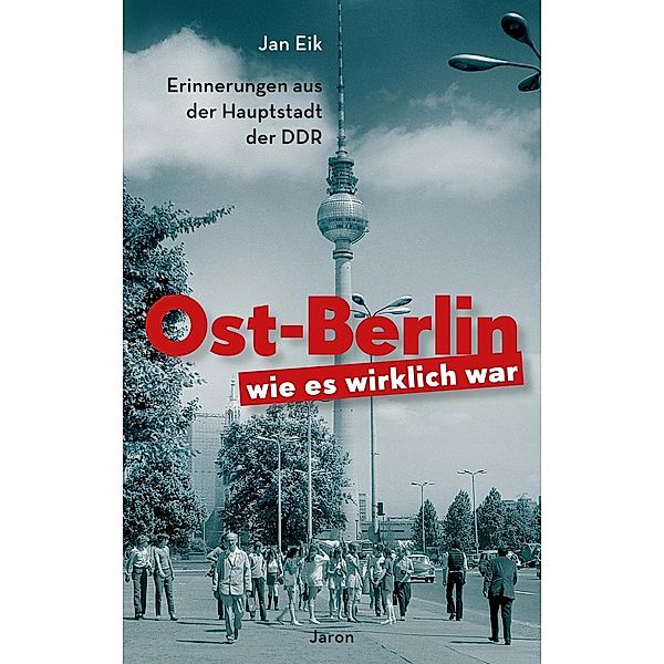 Ost-Berlin, wie es wirklich war, Jan Eik