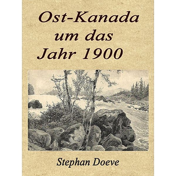 Ost-Kanada um das Jahr 1900, Stephan Doeve